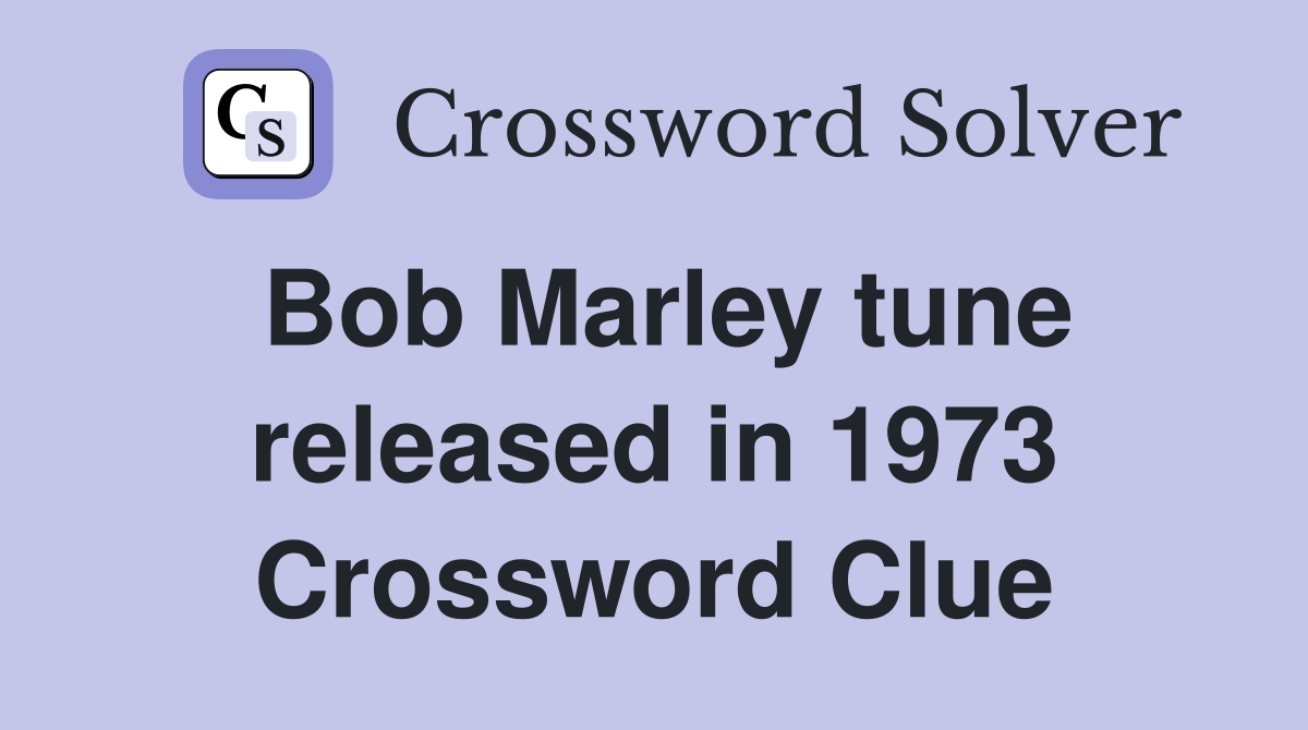 Bob Marley tune released in 1973 Crossword Clue