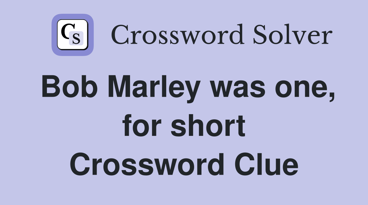 Bob Marley was one, for short Crossword Clue