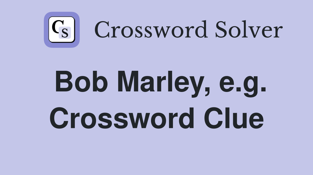 Bob Marley, e.g. Crossword Clue