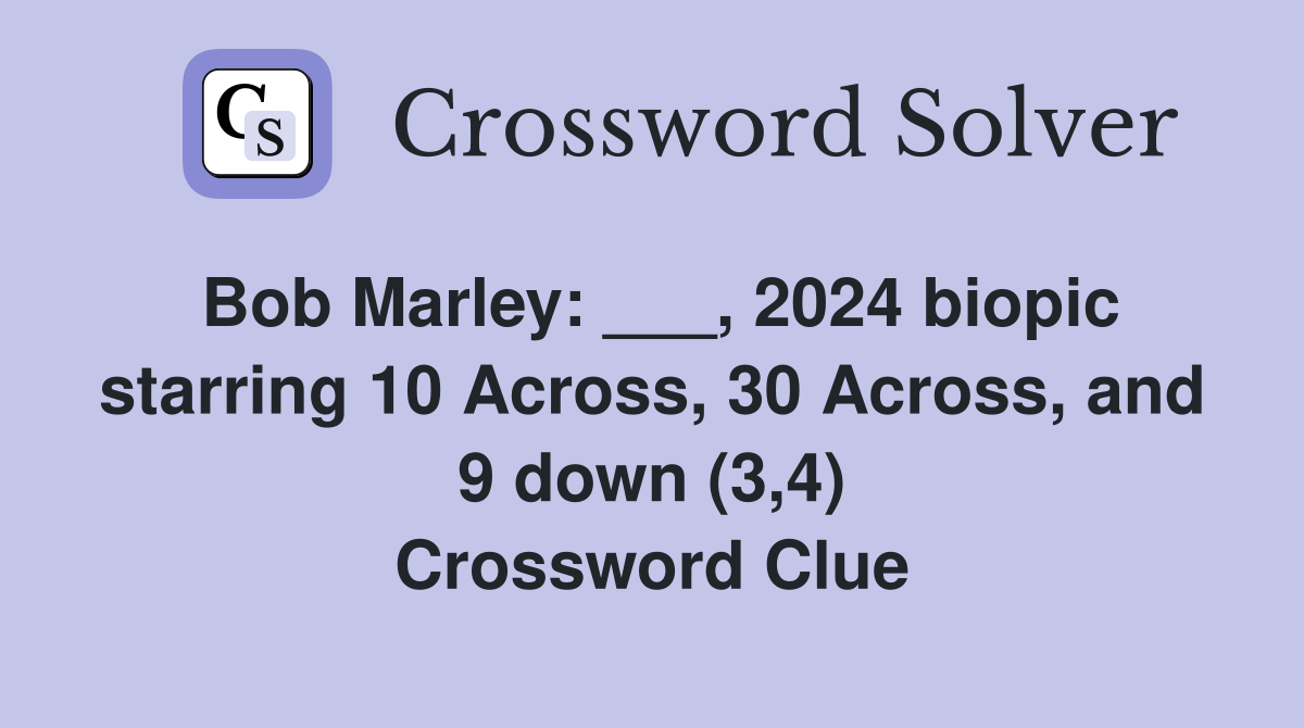 Bob Marley: ___, 2024 biopic starring 10 Across, 30 Across, and 9 down (3,4) Crossword Clue