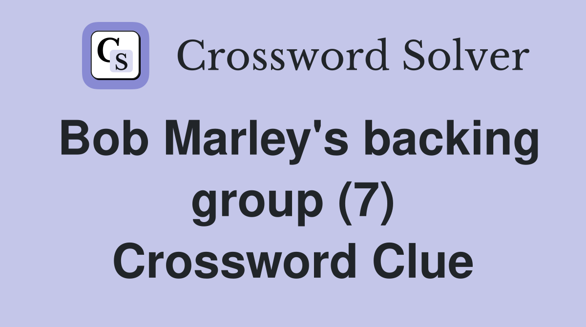 Bob Marley's backing group (7) Crossword Clue