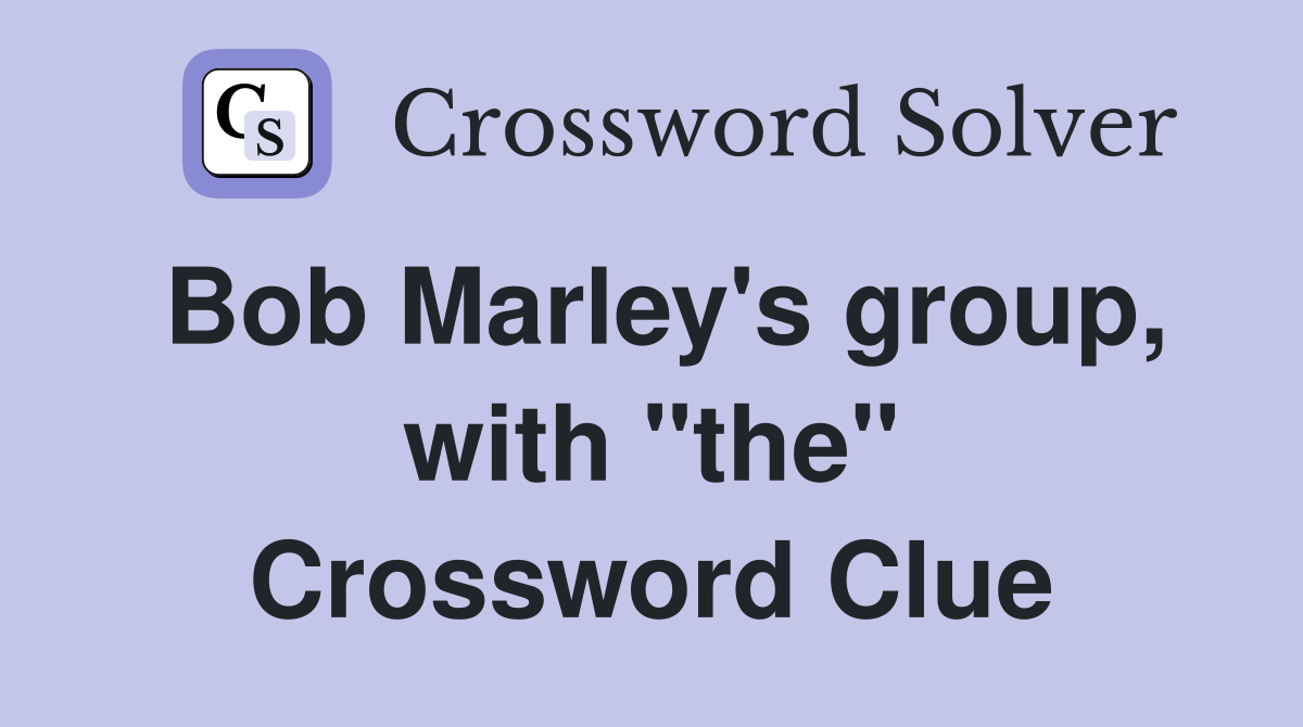 Bob Marley's group, with "the" Crossword Clue