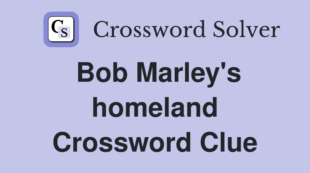 Bob Marley's homeland Crossword Clue