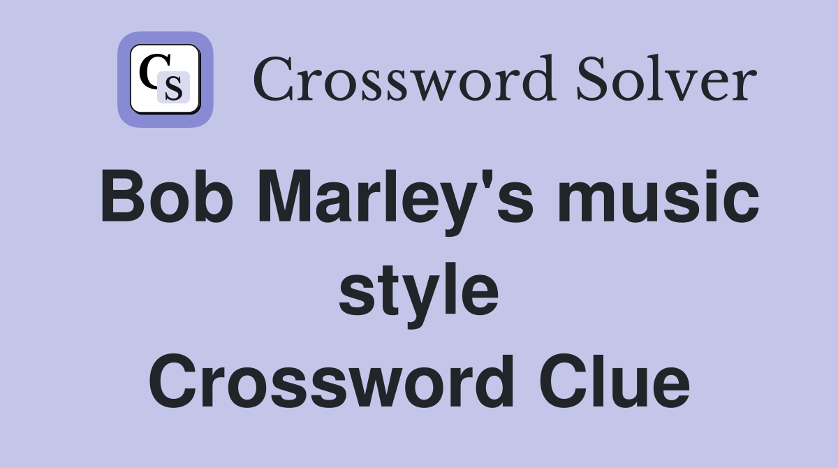 Bob Marley's music style Crossword Clue