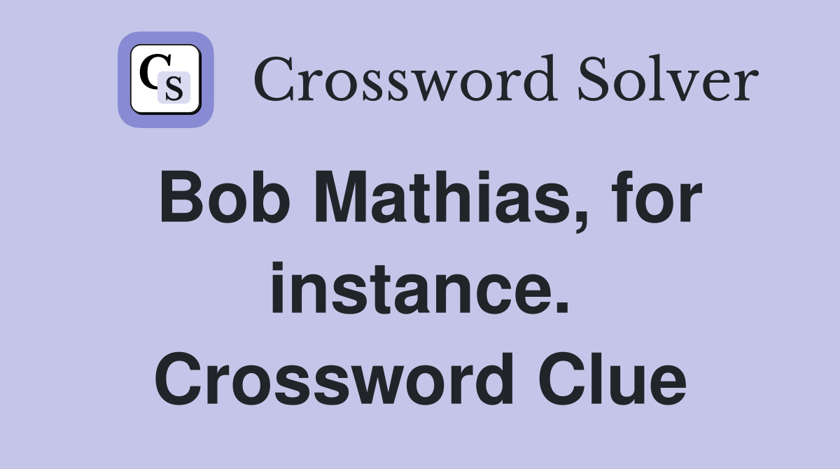 Bob Mathias, for instance. Crossword Clue