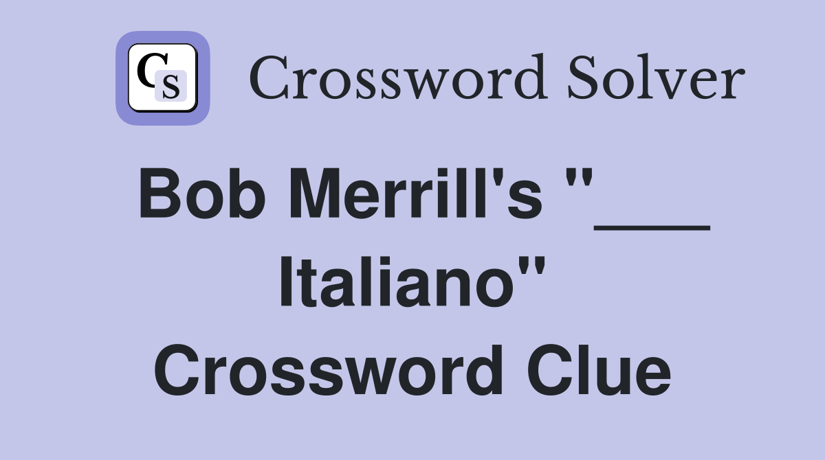 Bob Merrill's "___ Italiano" Crossword Clue