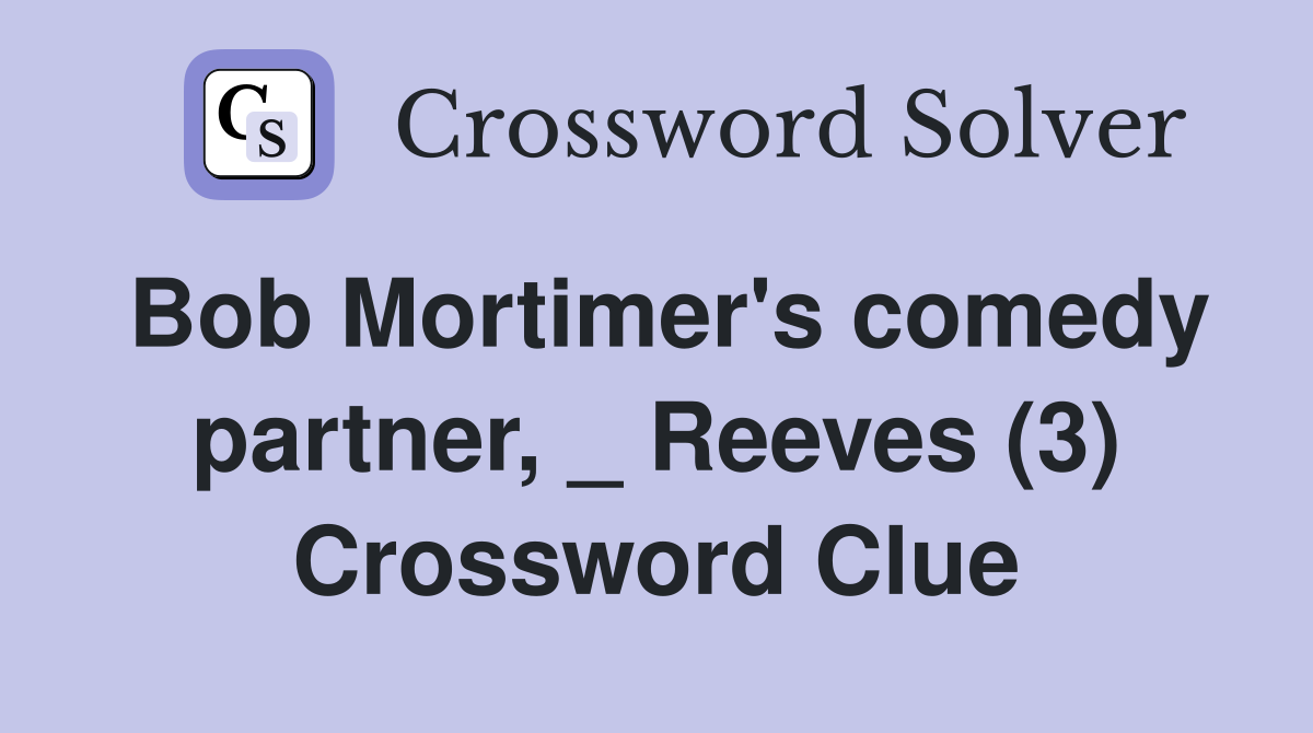 Bob Mortimer's comedy partner, _ Reeves (3) Crossword Clue