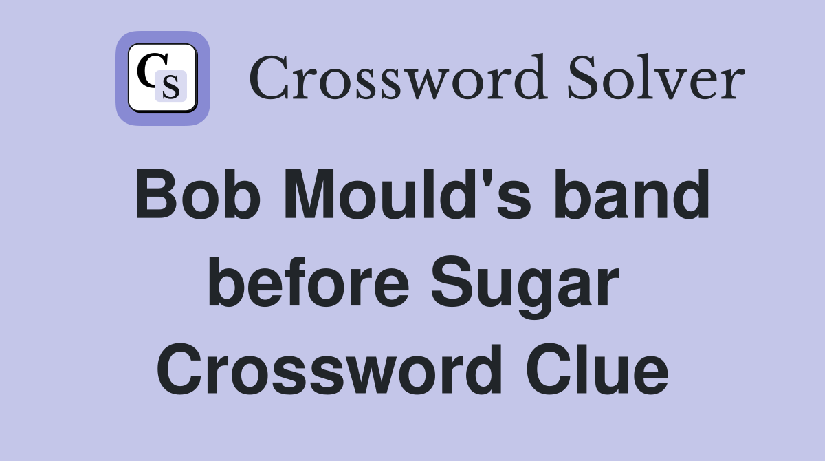 Bob Mould's band before Sugar Crossword Clue