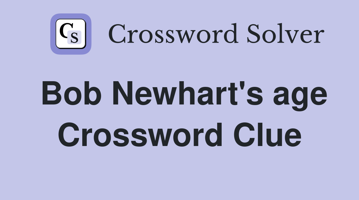 Bob Newhart's age Crossword Clue