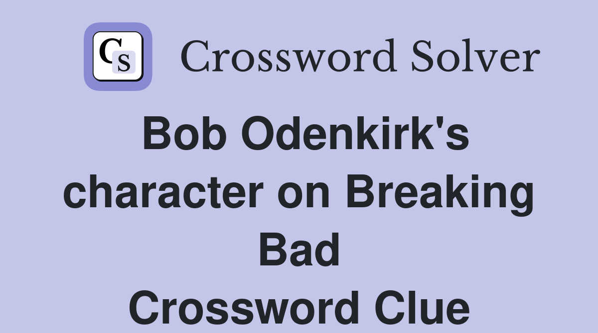 Bob Odenkirk's character on Breaking Bad Crossword Clue