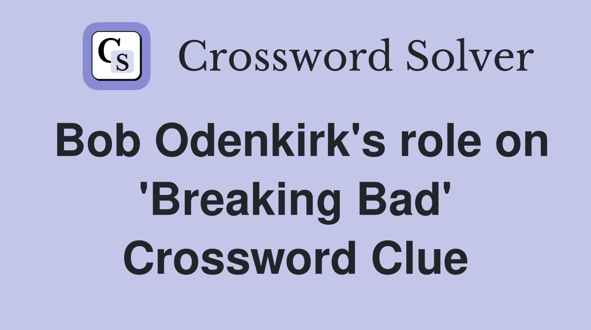 Bob Odenkirk's role on 'Breaking Bad' Crossword Clue