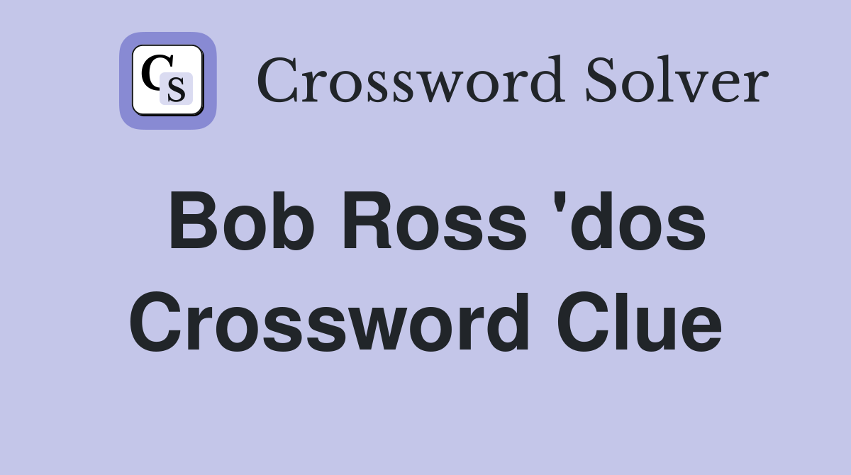 Bob Ross 'dos Crossword Clue