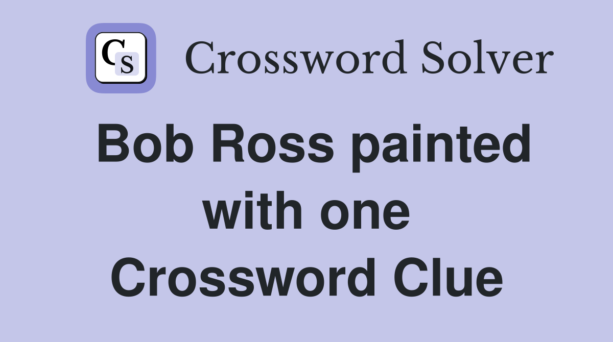 Bob Ross painted with one Crossword Clue