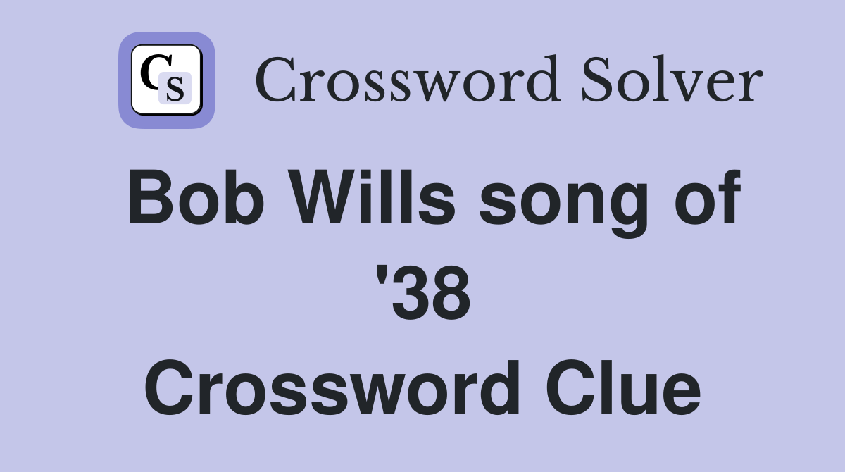 Bob Wills song of '38 Crossword Clue