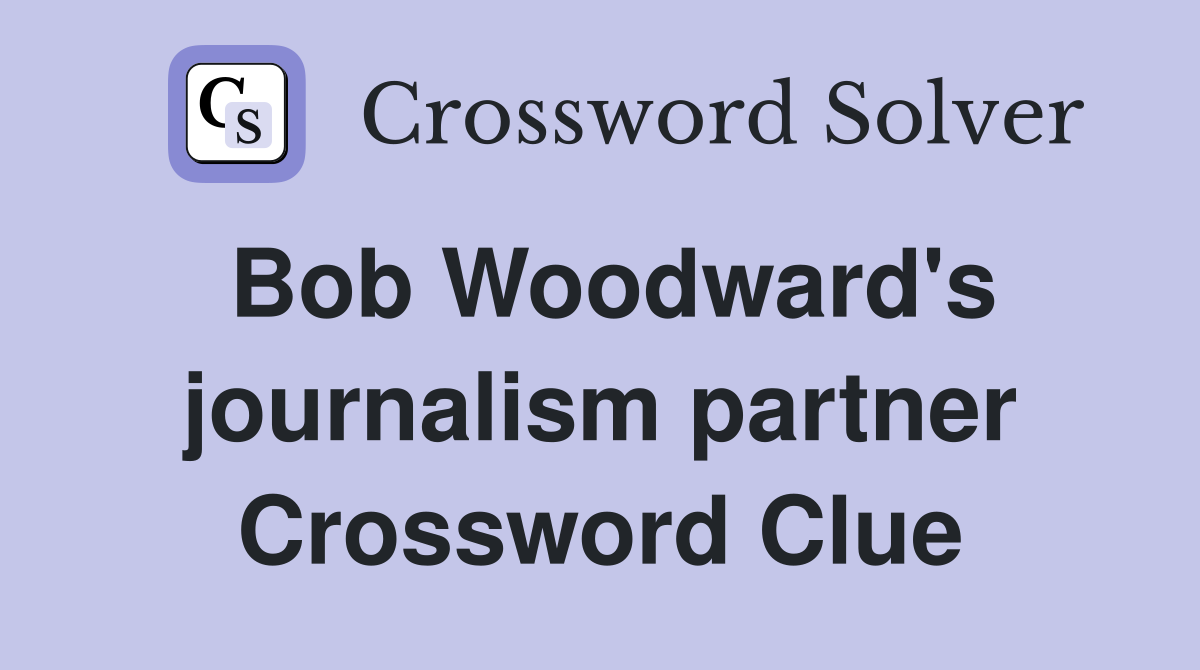 Bob Woodward's journalism partner Crossword Clue