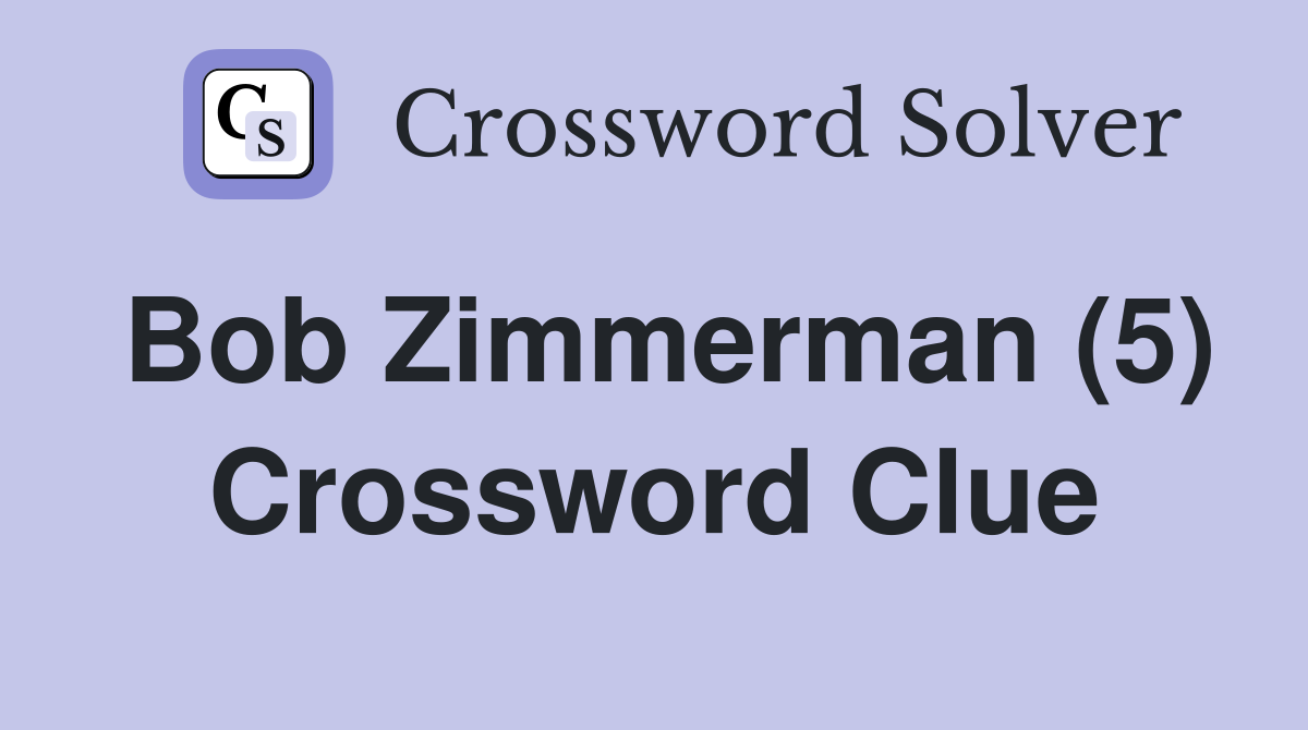Bob Zimmerman (5) Crossword Clue