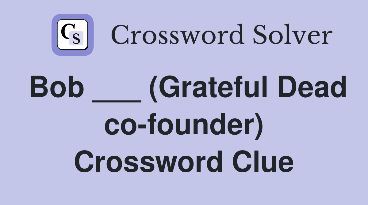 Bob ___ (Grateful Dead co-founder) Crossword Clue