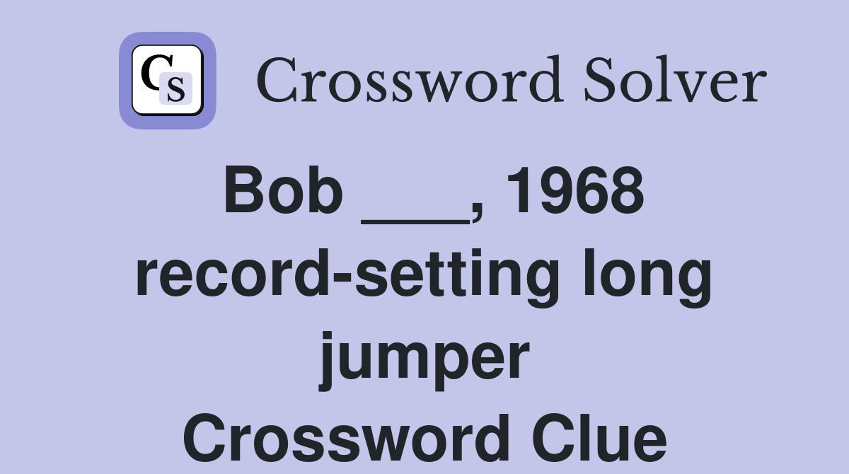 Bob ___, 1968 record-setting long jumper Crossword Clue