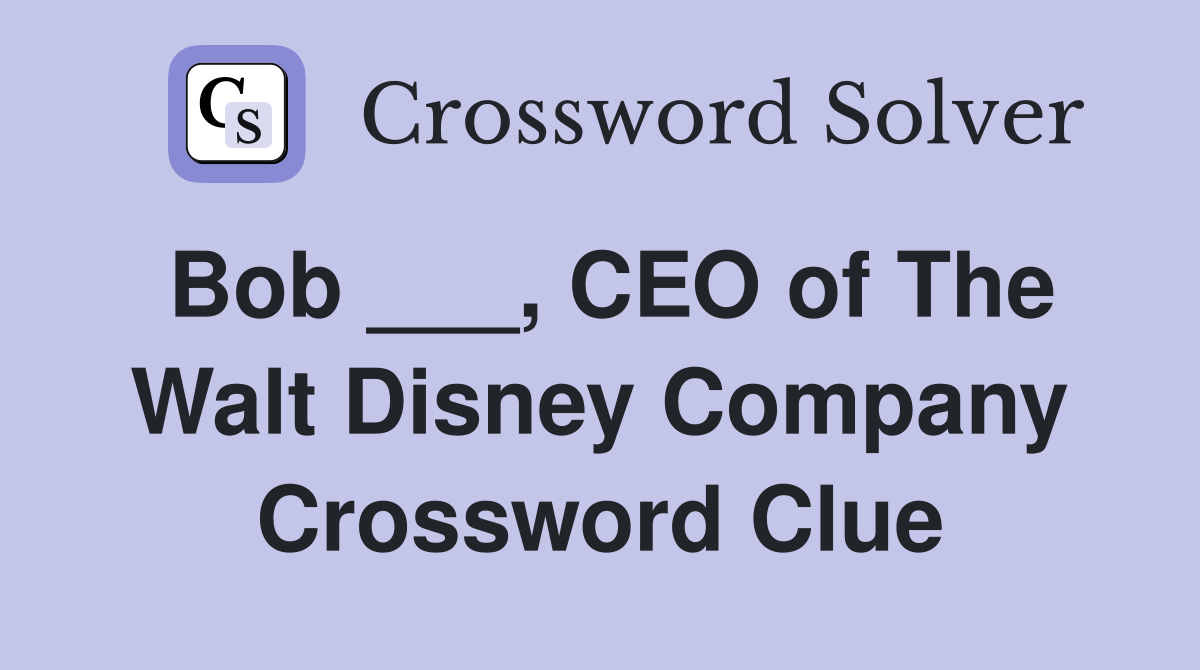 Bob ___, CEO of The Walt Disney Company Crossword Clue