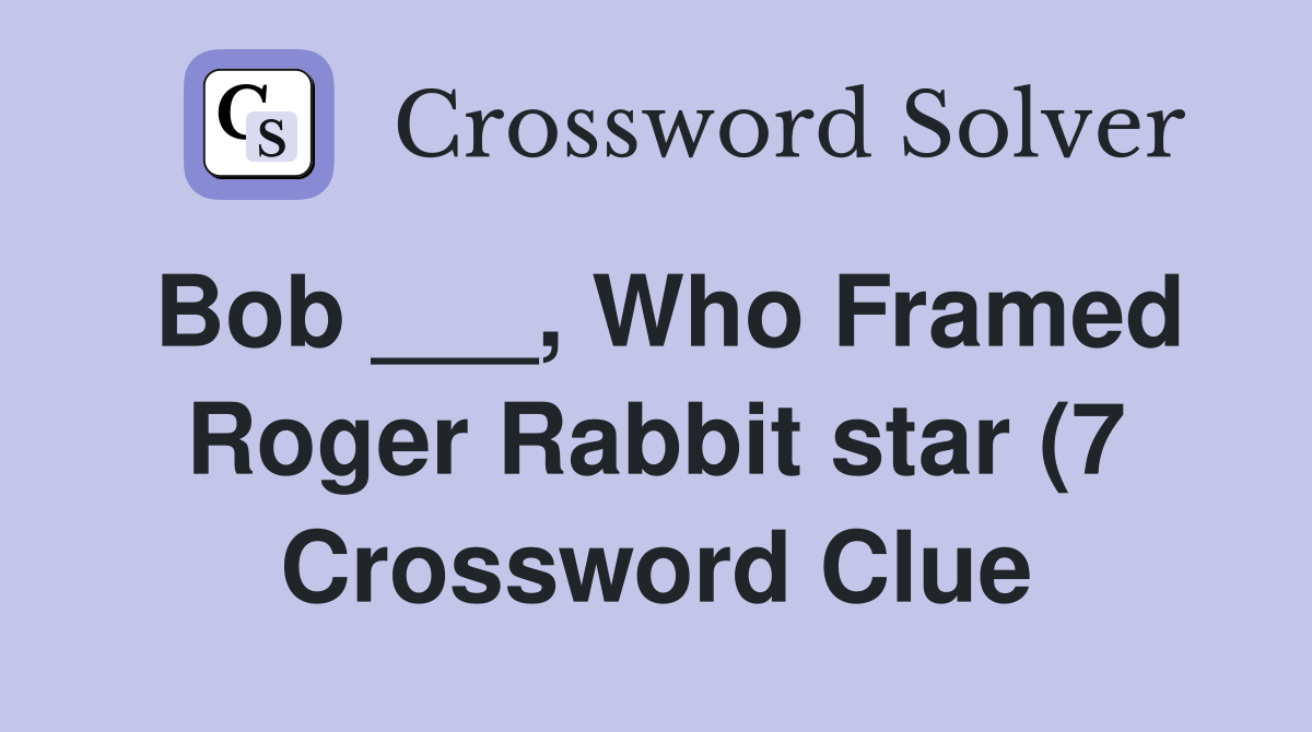 Bob Who Framed Roger Rabbit star (7) Crossword Clue Answers Bob Who Framed Roger Rabbit star (7) Crossword Clue Answers