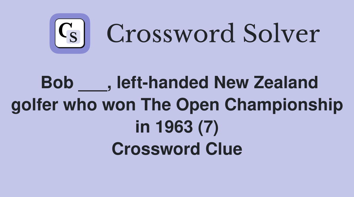 Bob ___, left-handed New Zealand golfer who won The Open Championship in 1963 (7) Crossword Clue