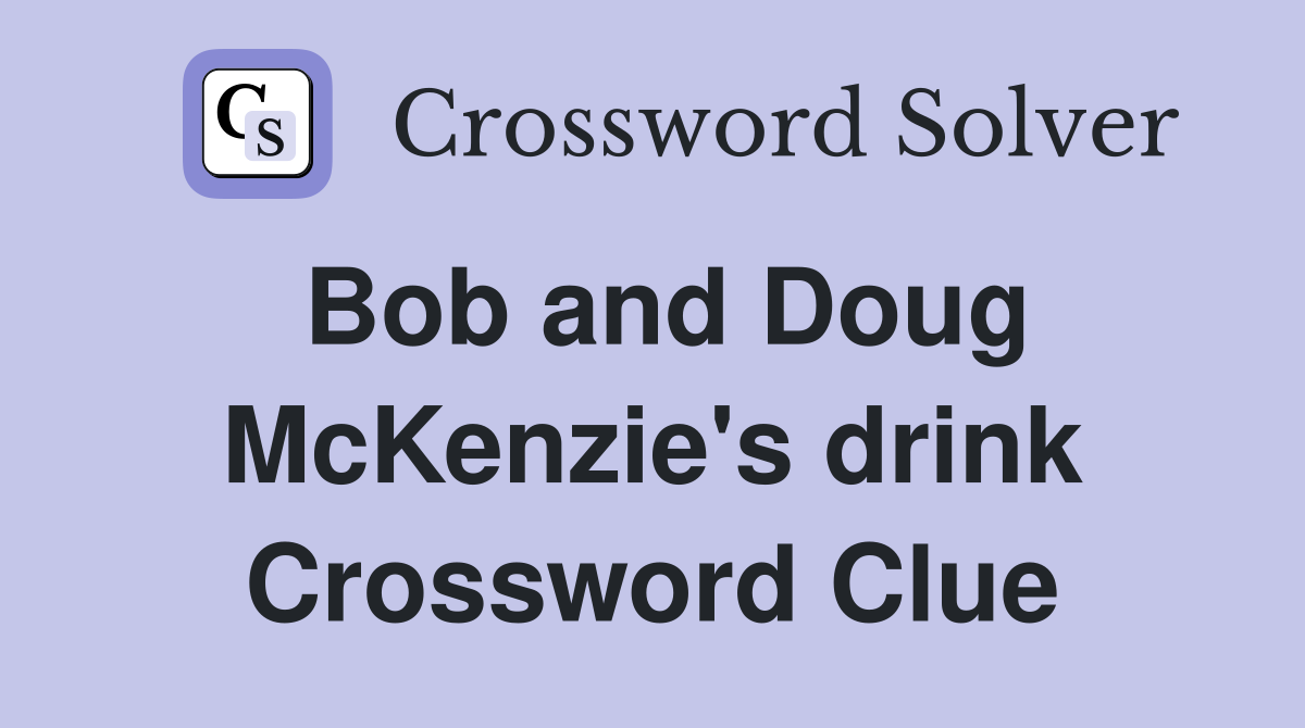 Bob and Doug McKenzie's drink Crossword Clue