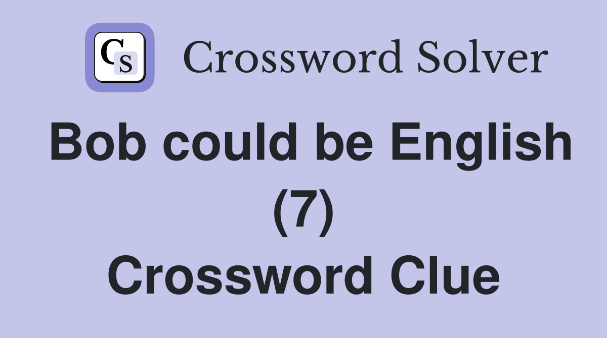 Bob could be English (7) Crossword Clue
