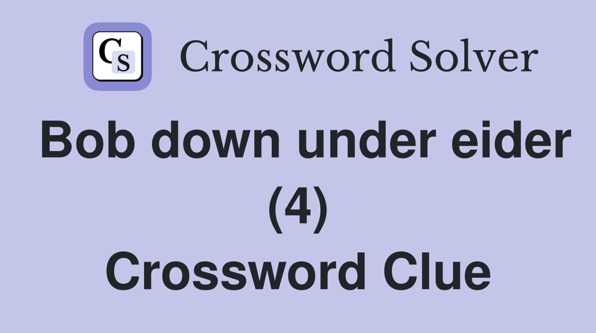 Bob down under eider (4) Crossword Clue