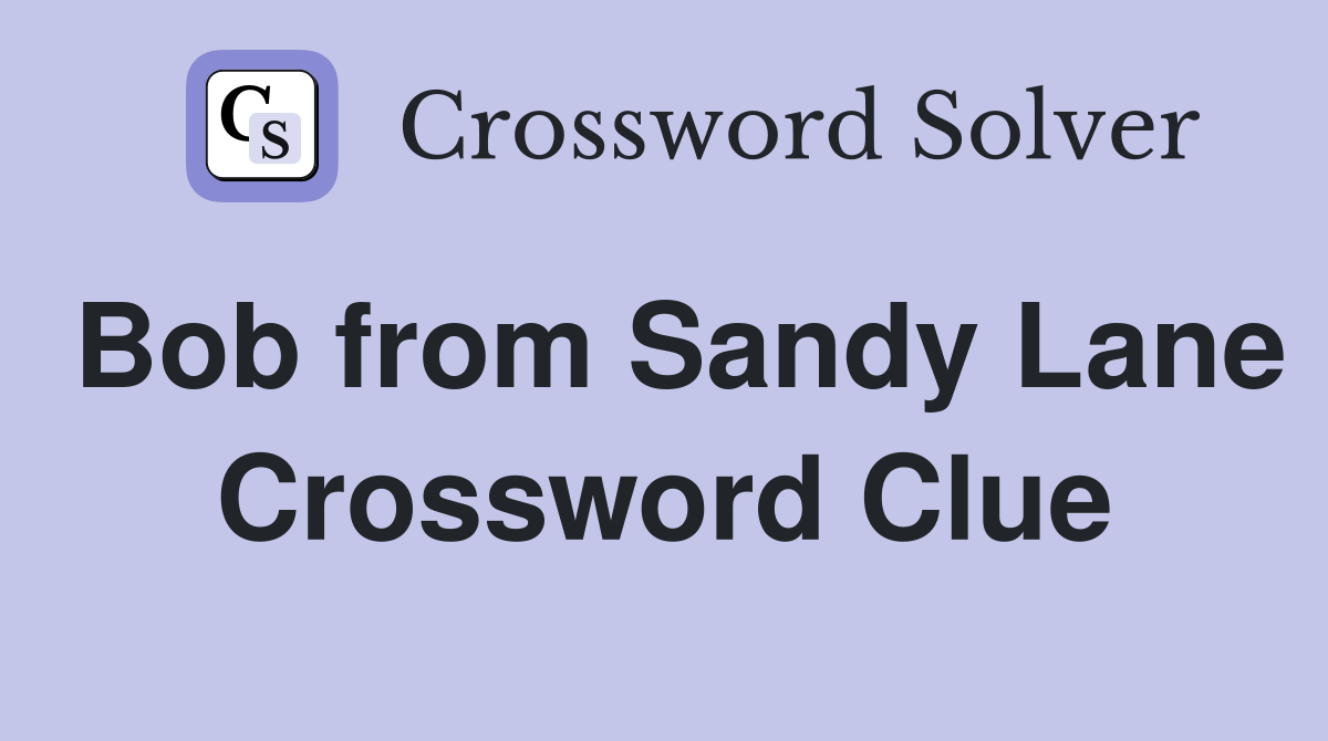 Bob from Sandy Lane Crossword Clue