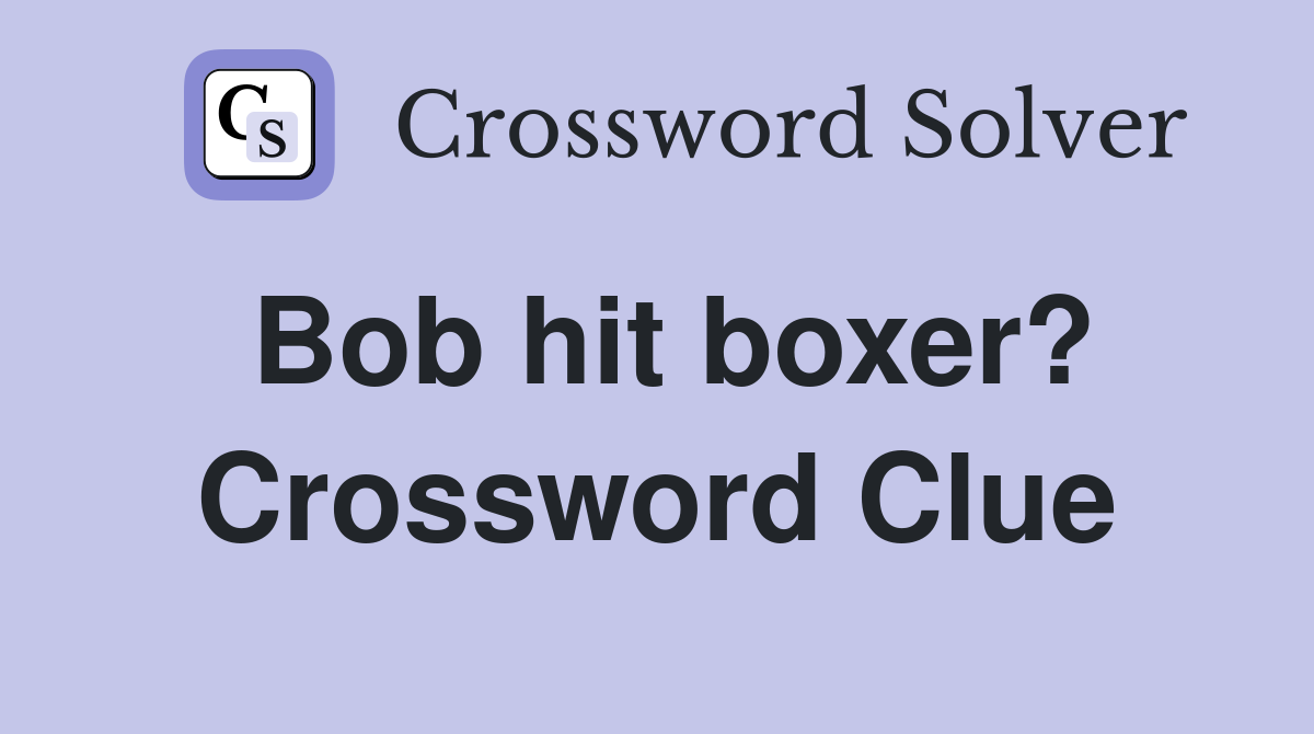 Bob hit boxer? Crossword Clue