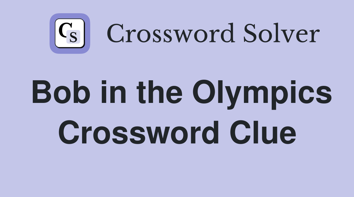Bob in the Olympics Crossword Clue