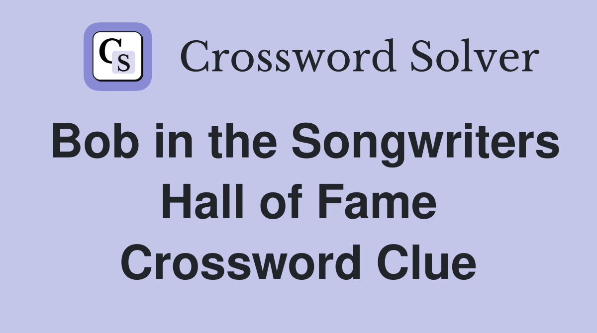Bob in the Songwriters Hall of Fame Crossword Clue