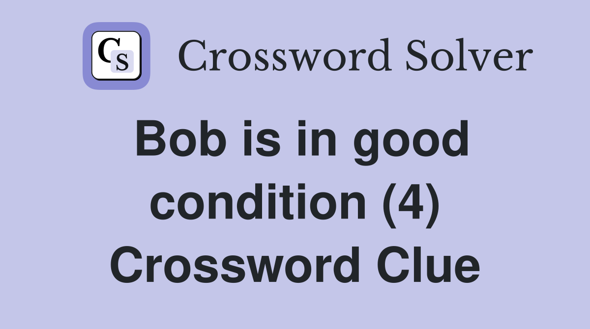 Bob is in good condition (4) Crossword Clue