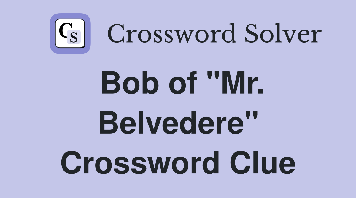 Bob of "Mr. Belvedere" Crossword Clue