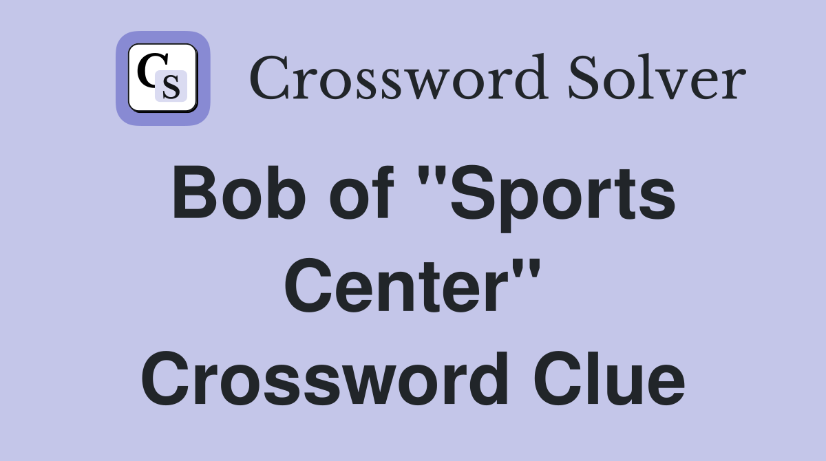 Bob of "Sports Center" Crossword Clue