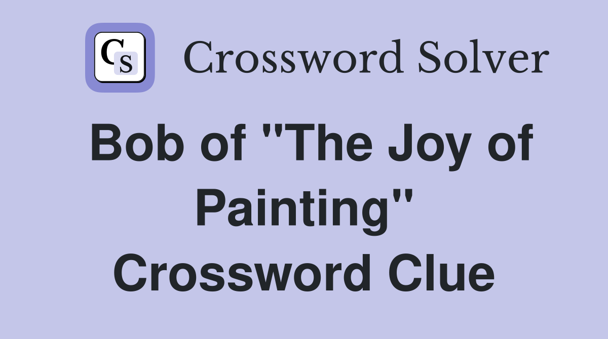 Bob of "The Joy of Painting" Crossword Clue