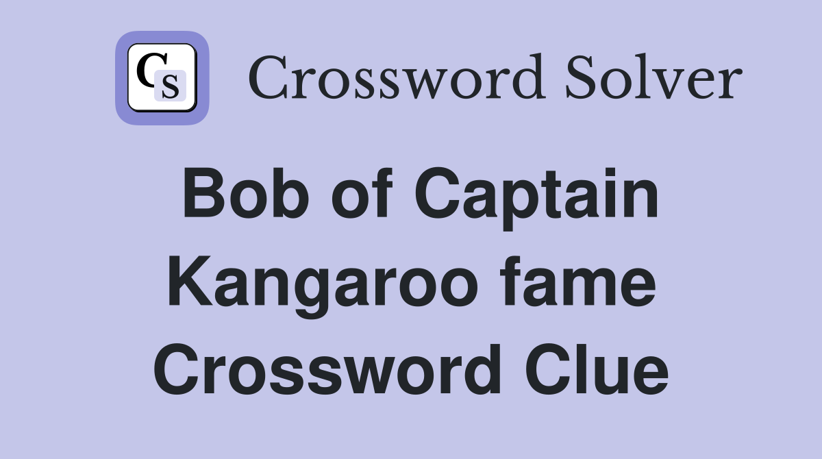 Bob of Captain Kangaroo fame Crossword Clue