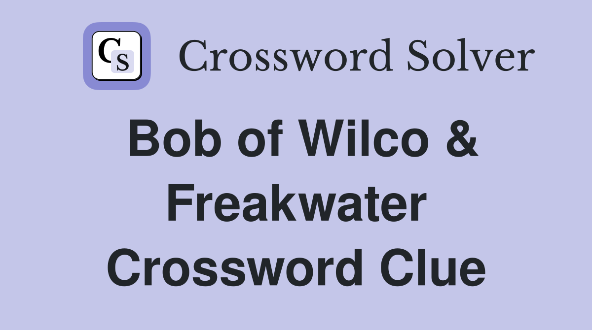 Bob of Wilco & Freakwater Crossword Clue