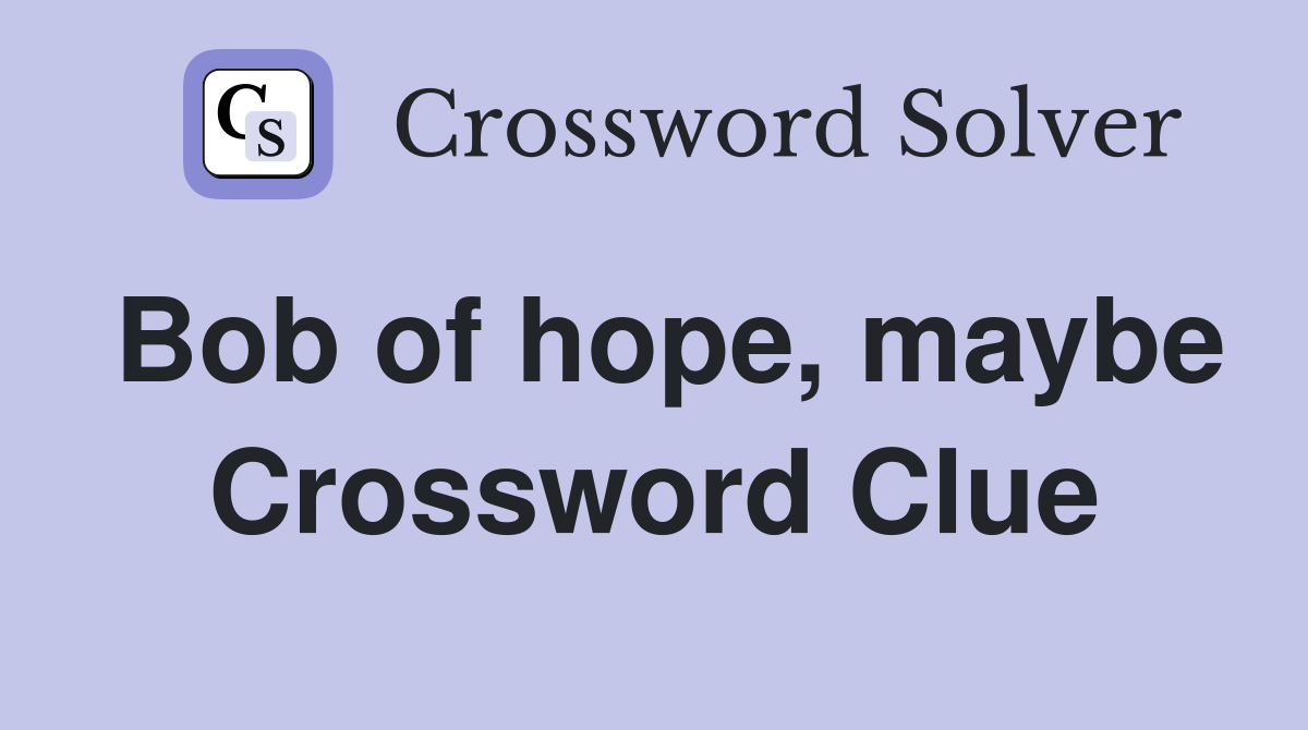 Bob of hope, maybe Crossword Clue