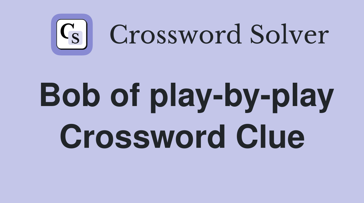 Bob of play-by-play Crossword Clue