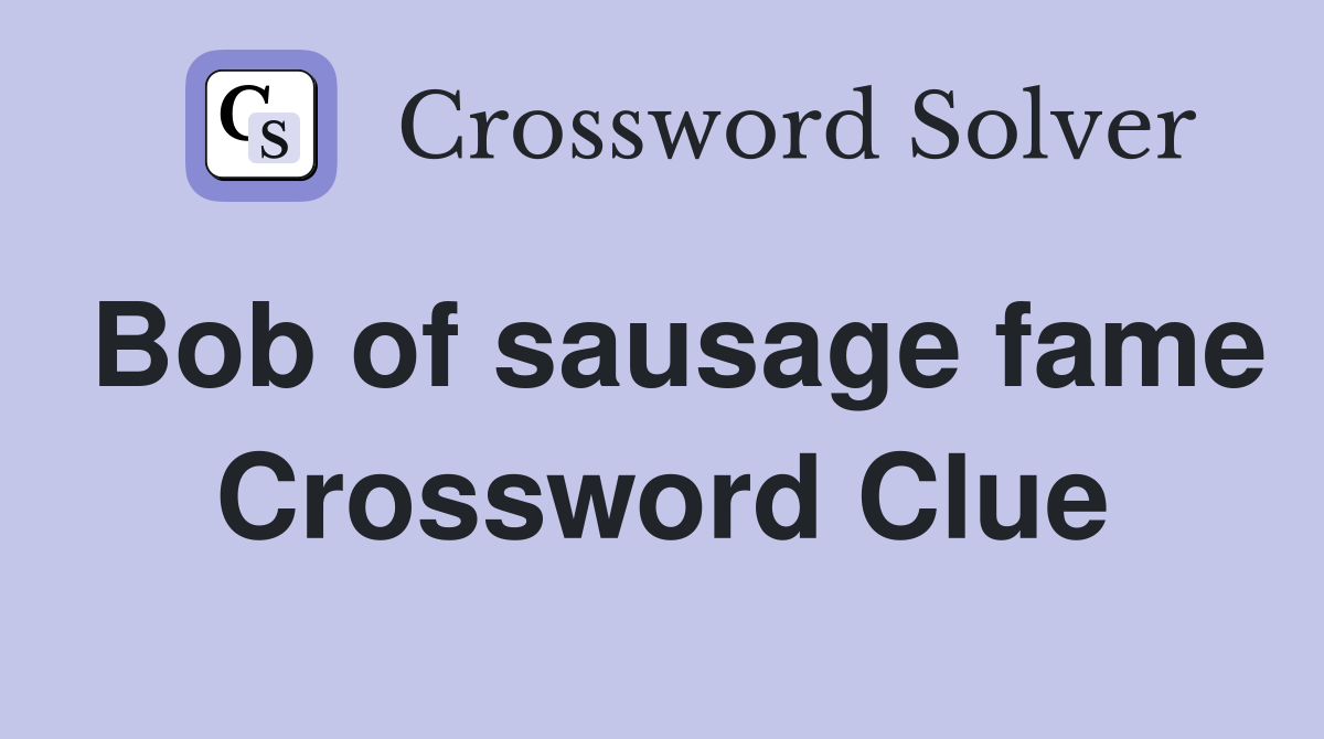 Bob of sausage fame Crossword Clue