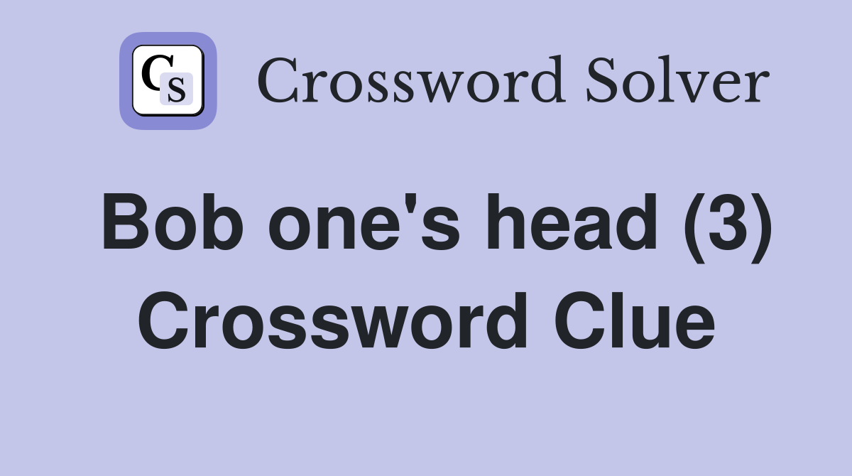 Bob one's head (3) Crossword Clue