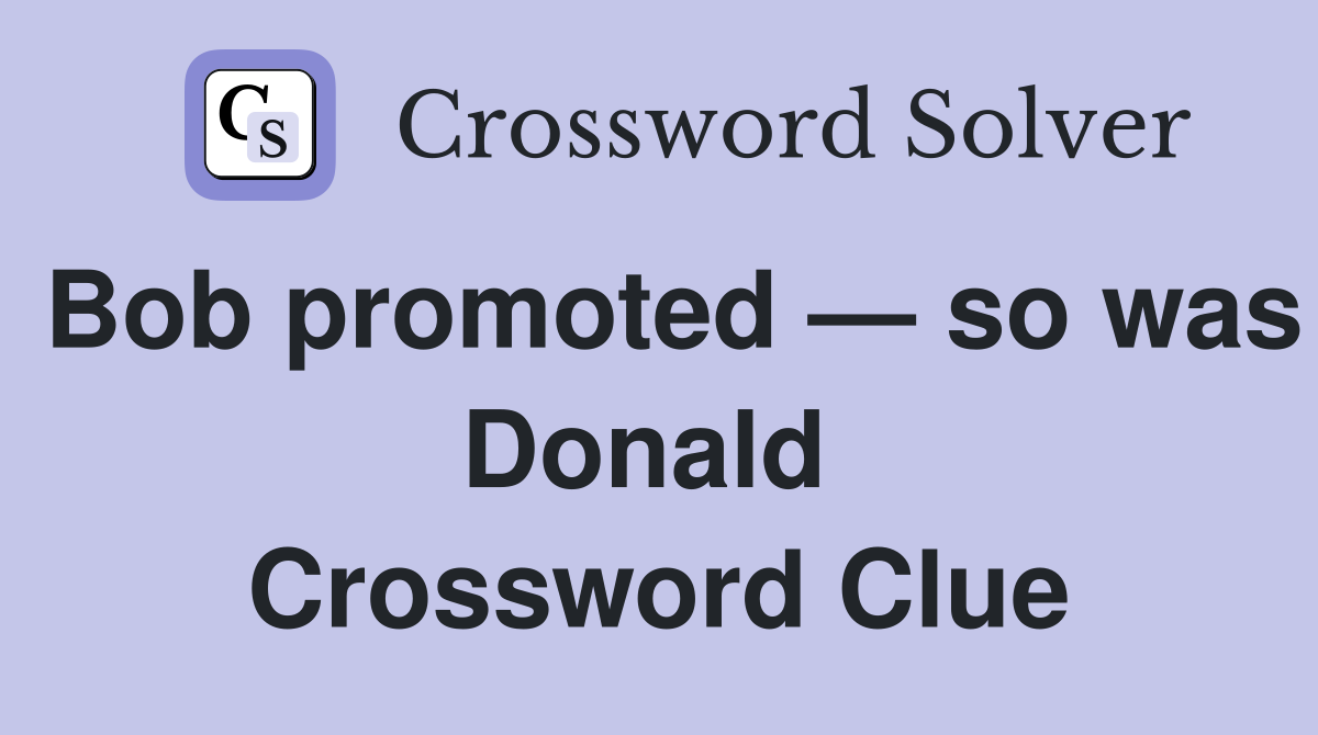 Bob promoted — so was Donald  Crossword Clue