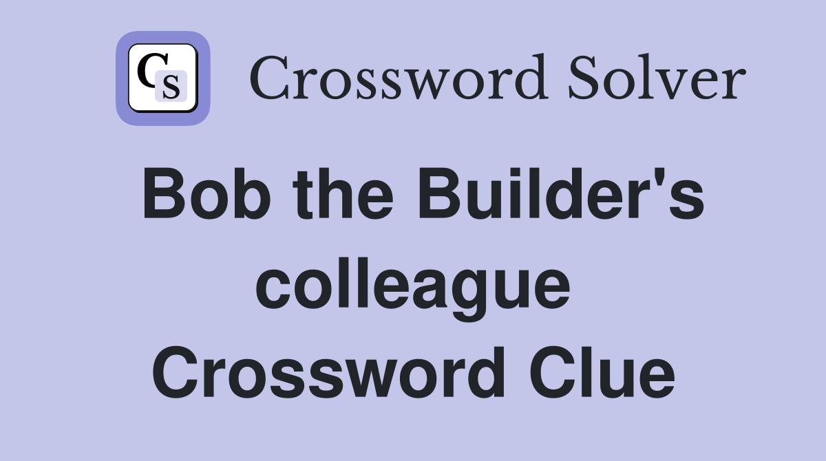 Bob the Builder's colleague Crossword Clue
