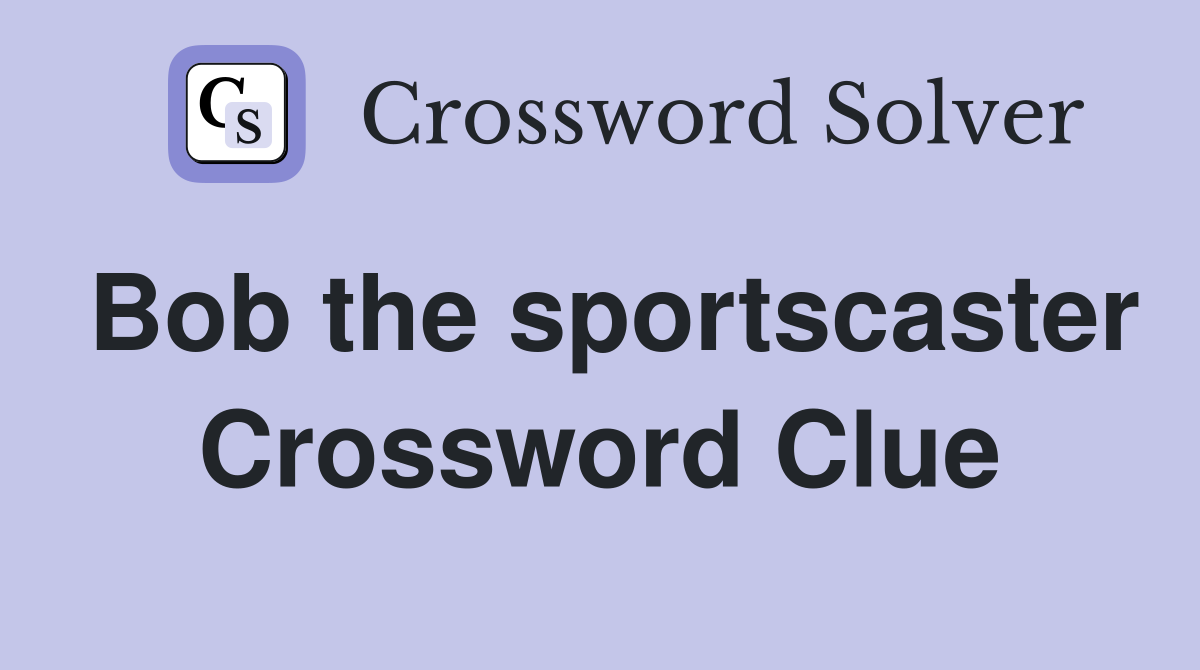 Bob the sportscaster Crossword Clue