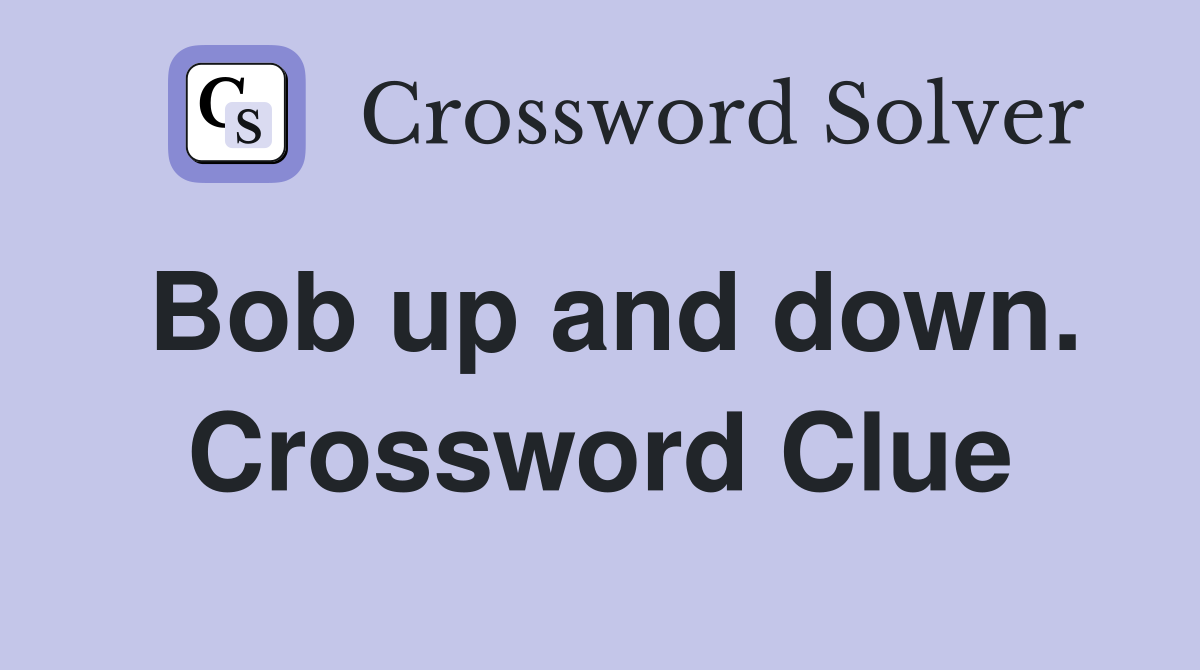 Bob up and down. Crossword Clue