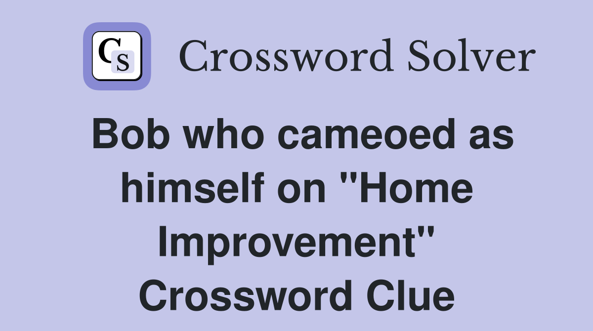Bob who cameoed as himself on "Home Improvement" Crossword Clue