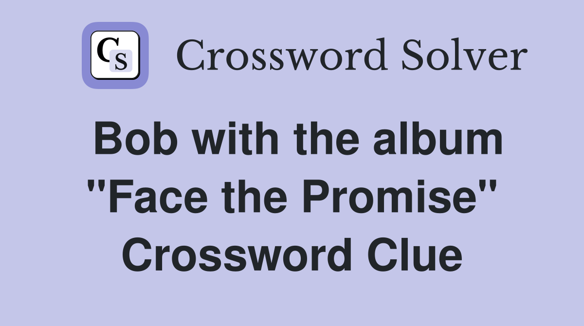 Bob with the album "Face the Promise" Crossword Clue