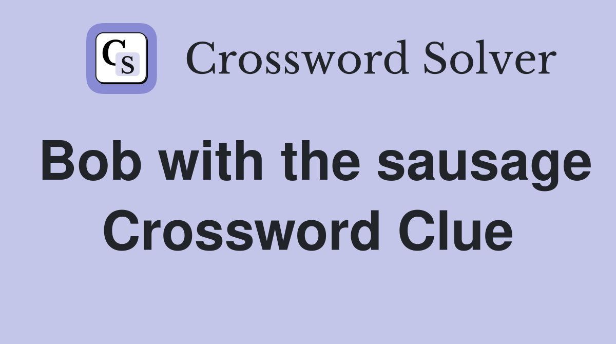 Bob with the sausage Crossword Clue