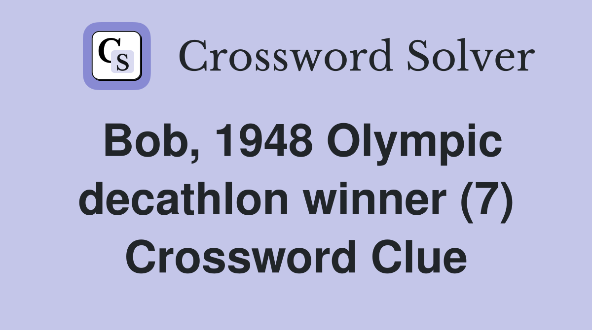 Bob, 1948 Olympic decathlon winner (7) Crossword Clue